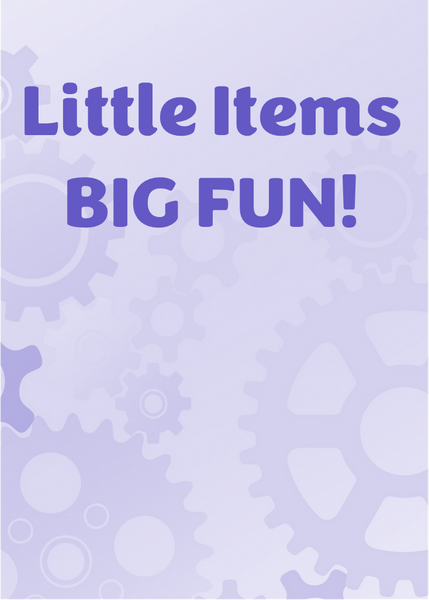 Little Items, Big Fun!