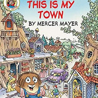 I Can Read My First Reader: Little Critter This Is My Town
