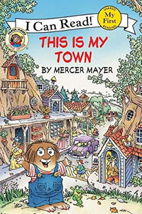 I Can Read My First Reader: Little Critter This Is My Town